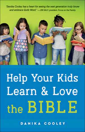 Help Your Kids Learn and Love the Bible de Danika Cooley