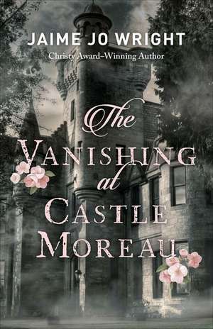 The Vanishing at Castle Moreau de Jaime Jo Wright