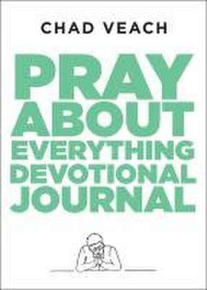 Pray about Everything Devotional Journal de Chad Veach