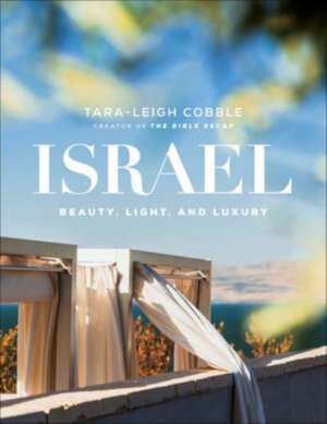 Israel – Beauty, Light, and Luxury de Tara–leigh Cobble