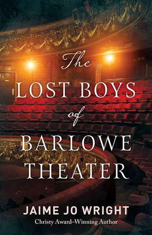 The Lost Boys of Barlowe Theater de Jaime Jo Wright