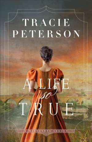 A Life So True de Tracie Peterson