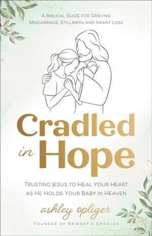 Cradled in Hope de Ashley Opliger