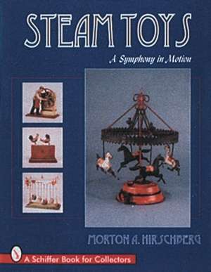 Steam Toys: A Symphony In Motion de Morton Hirschberg