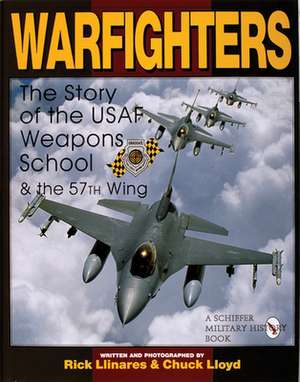 Warfighters: A History of the USAF Weapons School and the 57th Wing de Rick Llinares