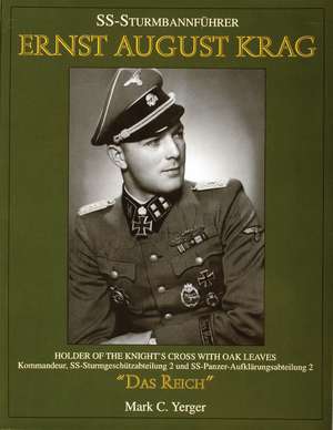 SS-Sturmbannfhrer Ernst August Krag: Trger des Ritterkreuzes mit Eichen-laub Kommandeur SS-Sturmgeschtz-abteilung 2/SS-Panzer-Aufklrung-sabteilung 2 Das Reich de Mark C. Yerger