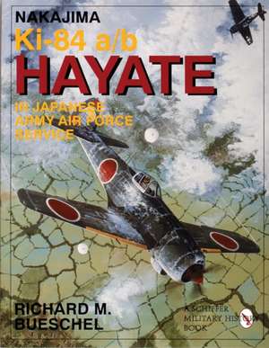 Nakajima Ki-84 a/b Hayate in Japanese Army Air Force Service: Japanese Army Air Force Service de Richard M. Bueschel