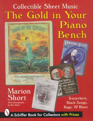 The Gold in Your Piano Bench: Collectible Sheet Music--Tearjerkers, Black Songs, Rags, & Blues de Marion Short