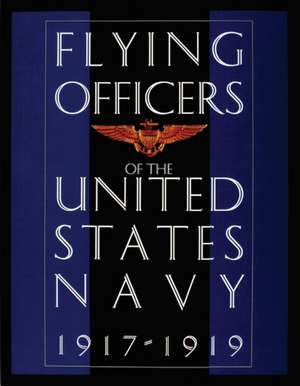 Flying Officers of the United States Navy 1917-1919 de Schiffer Publishing, Ltd.