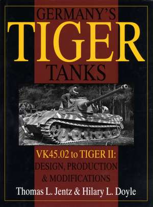 Germany's Tiger Tanks: VK45.02 to TIGER II Design, Production & Modifications de Thomas L. Jentz