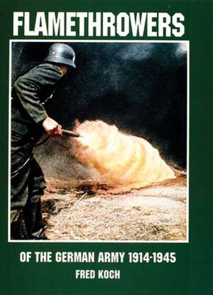 Flamethrowers of the German Army 1914-1945 de Schiffer Publishing, Ltd.