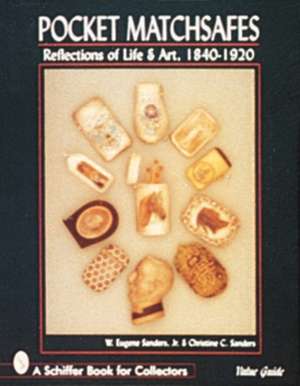 Pocket Matchsafes: Reflections of Life & Art, 1840-1920 de W. Eugene Sanders, Jr