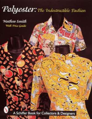 Polyester, The Indestructible Fashion: The Indestructible Fashion de Matthew Boyd Smith