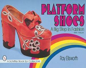 Platform Shoes: A Big Step in Fashion de Ray Ellsworth