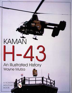 Kaman H-43: An Illustrated History de Wayne Mutza