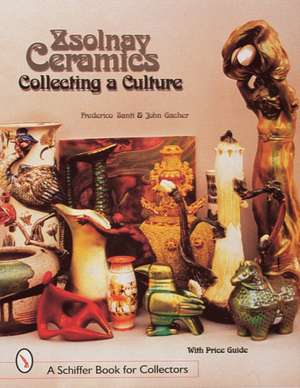 Zsolnay Ceramics: Collecting a Culture de Federico Santi