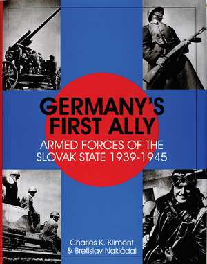 Germany's First Ally: Armed Forces of the Slovak State 1939-1945 de Charles K. Kliment