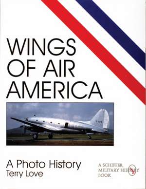 Wings of Air America: A Photo History de Terry Love