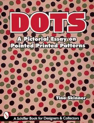 Dots: A Pictorial Essay on Pointed, Printed Patterns de Tina Skinner