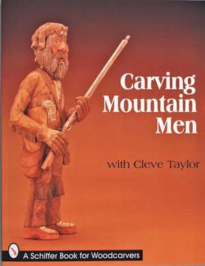 Carving Mountain Men with Cleve Taylor de Cleve Taylor