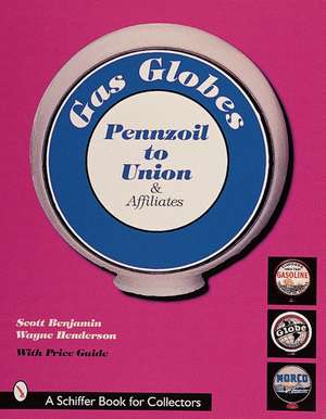 Gas Globes: Pennzoil to Union & Affiliates de Scott Benjamin