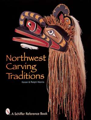 Northwest Carving Traditions de Karen & Ralph Norris