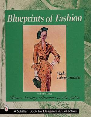 Blueprints of Fashion: Home Sewing Patterns of the 1950s de Wade Laboissonniere