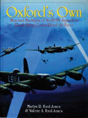 Oxford's Own: The Men and Machines of No.15/XV Squadron Royal Flying Corps/Royal Air Force de Martyn R. Ford-Jones