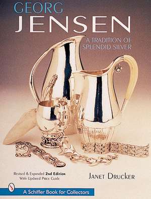 Georg Jensen: A Tradition of Splendid Silver de Janet Drucker