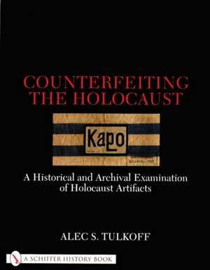 Counterfeiting the Holocaust de Alec S Tulkoff