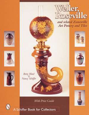 Weller, Roseville, and Related Zanesville Art Pottery and Tiles de Betty Ward