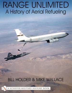 Range Unlimited: A History of Aerial Refueling de Bill Holder