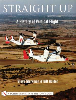 Straight Up:: A History of Vertical Flight de Steve Markman