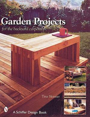 Garden Projects for the Backyard Carpenter de Tina Skinner