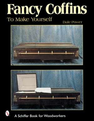 Fancy Coffins to Make Yourself de Dale L. Power