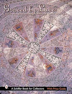 Graced by Lace: A Guide for Collectors of Antique Linen & Lace de Debra Bonito