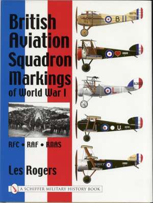 British Aviation Squadron Markings of World War I: RFC - RAF - RNAS de Les Rogers