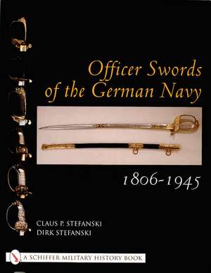 Officer Swords of the German Navy 1806-1945 de Claus P. Stefanski