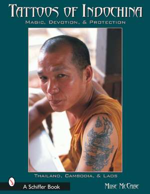 Tattoos of Indochina: Magic, Devotion, & Protection de Michael McCabe