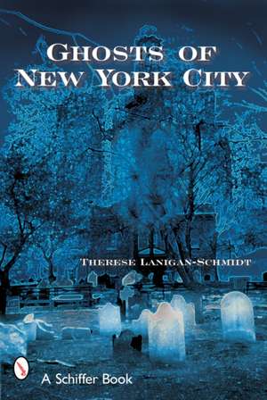 Ghosts of New York City de Therese Lanigan-Schmidt