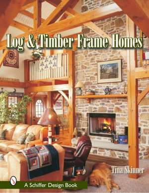 Log & Timber Frame Homes de Tina Skinner