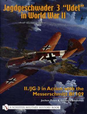 Jagdgeschwader 3 "Udet" in World War II: II./JG 3 in Action with the Messerschmitt Bf 109 de Jochen Prien