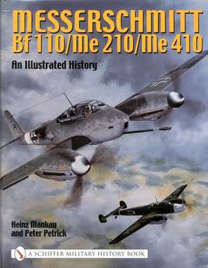 Messerschmitt Bf 110/Me 210/Me 410: An Illustrated History de Heinz Mankau