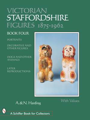 Victorian Staffordshire Figures 1875-1962: Portraits, Decorative & Other Figures, Dogs & Other Animals, Later Reproductions de Adrian & Nicholas Harding