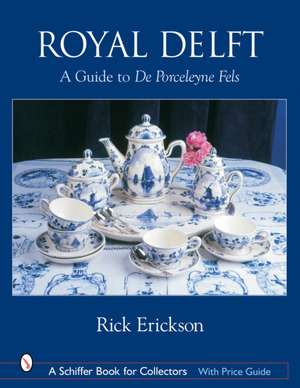 Royal Delft: A Guide to De Porceleyne Fels de Rick Erickson