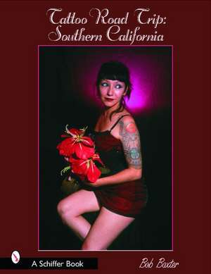 Tattoo Road Trip: Southern California: Southern California de Bob Baxter