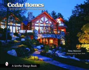 Cedar Homes: Ideas for Log and Timber Frame Designs de Tina Skinner