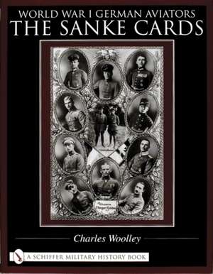 World War I German Aviators: The Sanke Cards de Charles Woolley