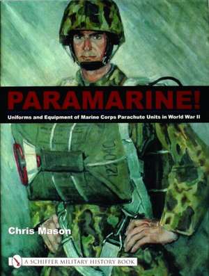 Paramarine!: Uniforms and Equipment of Marine Corps Parachute Units in World War II de Chris Mason