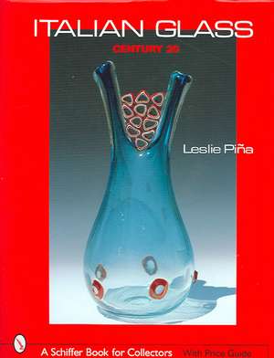 Italian Glass: Century 20 de Leslie Pina